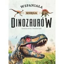 Wspaniała księga dinozaurów Wydawnictwo Olesiejuk