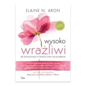 Wysoko wrażliwi. Jak funkcjonować w świecie, który nas przytłacza Feeria