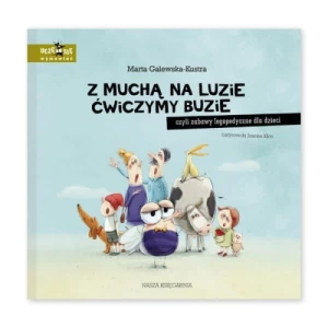 Z muchą na luzie ćwiczymy buzie, czyli zabawy logopedyczne dla dzieci Nasza księgarnia