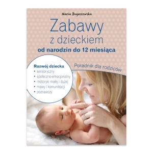 Zabawy z dzieckiem od narodzin do 12 miesiąca. Poradnik dla rodziców Sbm