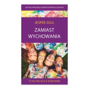 Zamiast wychowania. O sile relacji z dzieckiem Mind