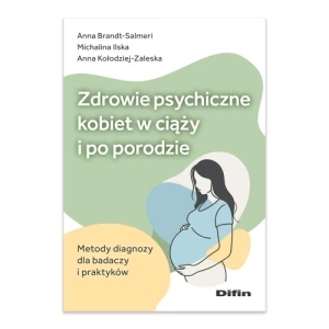 Zdrowie psychiczne kobiet w ciąży i po porodzie. Metody diagnozy dla badaczy i praktyków Difin