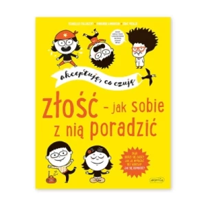 Złość - jak sobie z nią poradzić. Akceptuję, co czuję Harper colins / harper kids