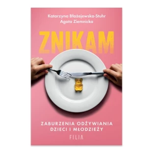 Znikam. Zaburzenia odżywiania dzieci i młodzieży Filia