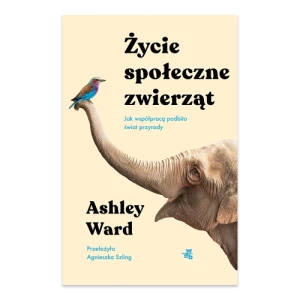 Życie społeczne zwierząt. Jak współpracą podbito świat przyrody W.a.b.